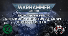 Warhammer 40K 2000 Point ITC | Saturday, March 29 at 10:00 AM